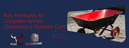 Key Features to Consider When Choosing a Garden Cart